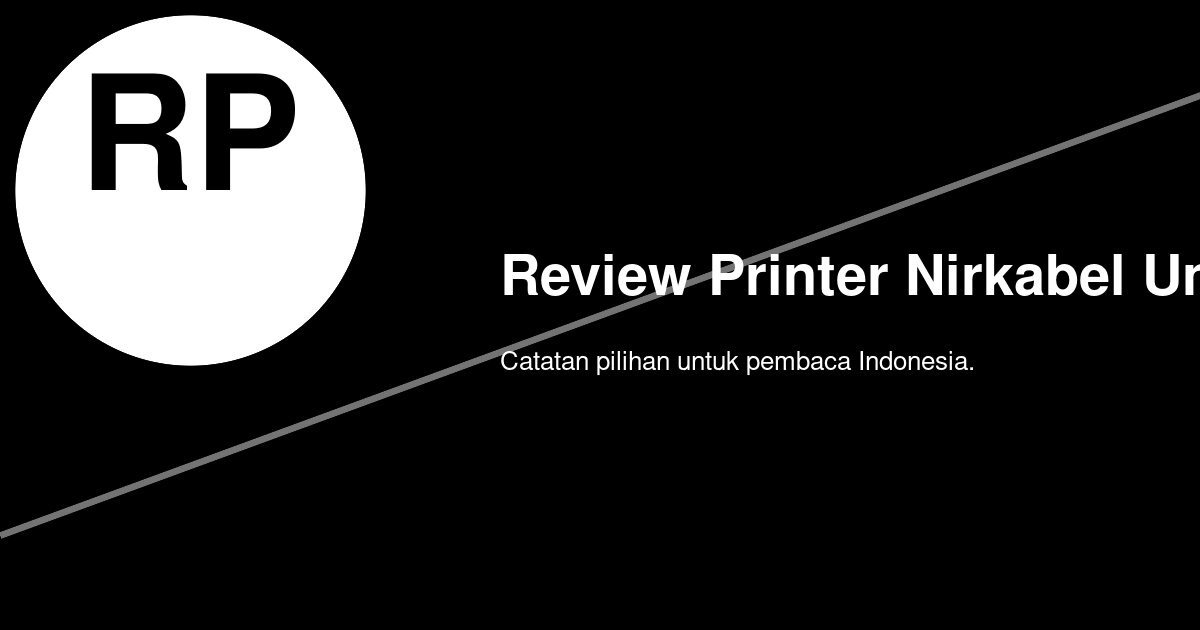 A009: Review Printer Nirkabel untuk Rumah yang Cocok buat Ritme Keluarga Modern